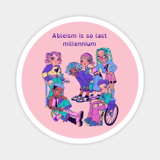 Ableism Is So last Millennium Magnet